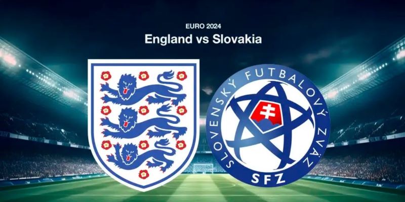 Soi kèo Anh vs Slovakia chi tiết và đầy đủ nhất