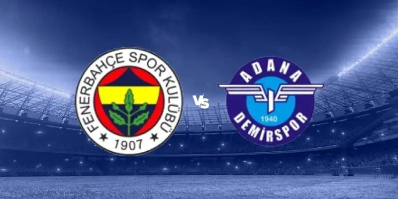 fenerbahce vs adana demirspor soi keo fenerbahce vs adana demirspor